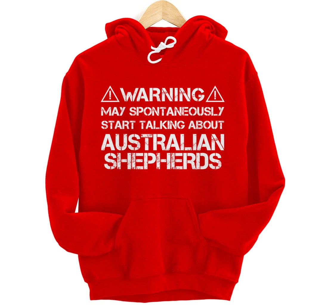 Warning May Start Talking About Australian Shepherds Pullover Hoodie