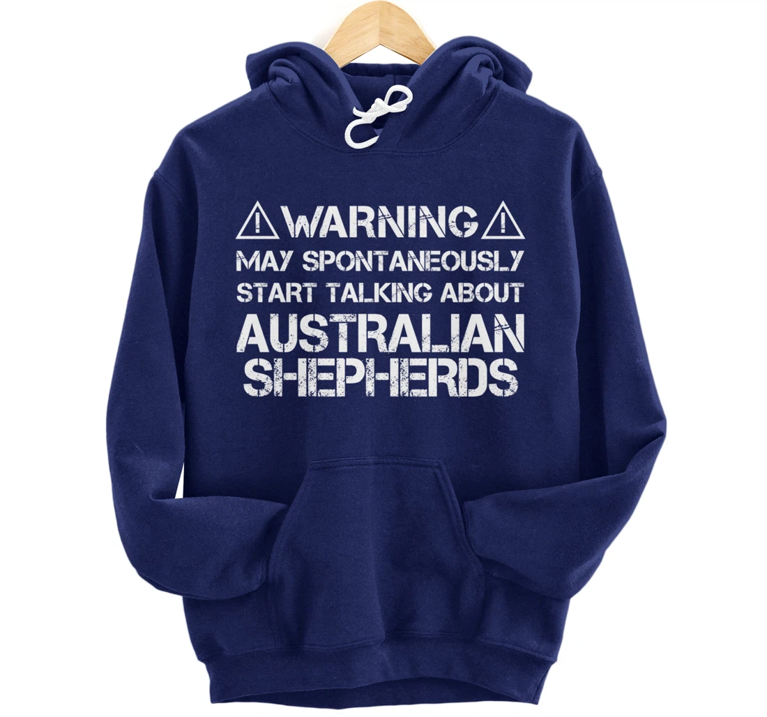 Warning May Start Talking About Australian Shepherds Pullover Hoodie