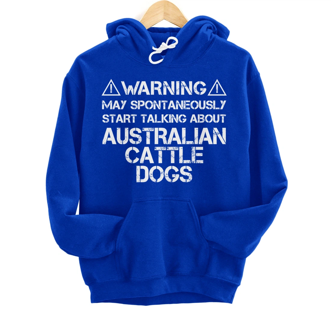 Warning May Start Talking About Australian Cattle Dogs Pullover Hoodie