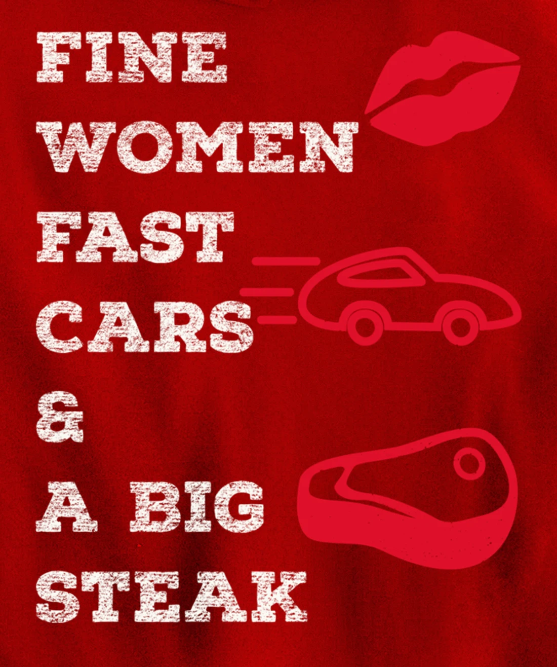 Fine Women Fast Cars & A Big Steak Auto Lover's Funny Gift Pullover Hoodie