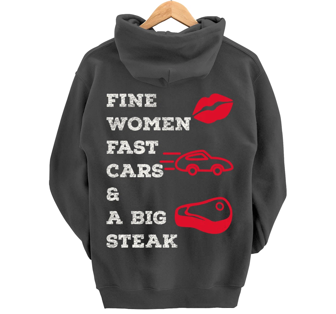 Fine Women Fast Cars & A Big Steak Auto Lover's Funny Gift Pullover Hoodie