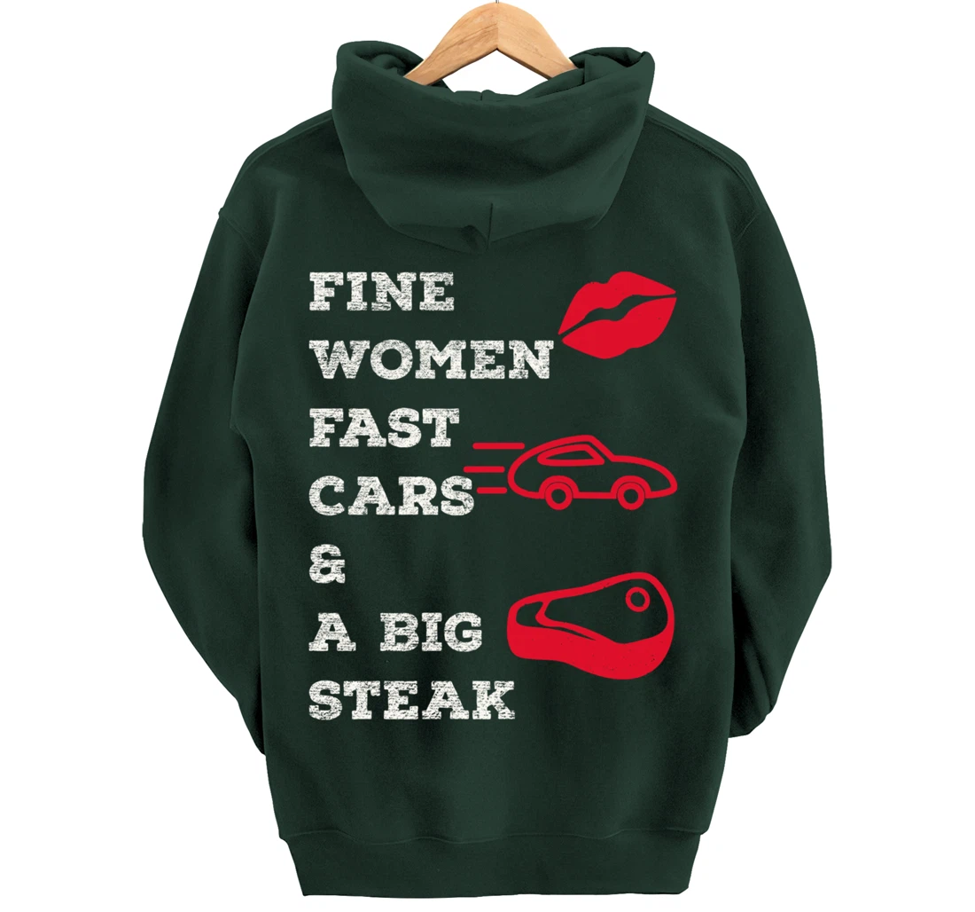 Fine Women Fast Cars & A Big Steak Auto Lover's Funny Gift Pullover Hoodie