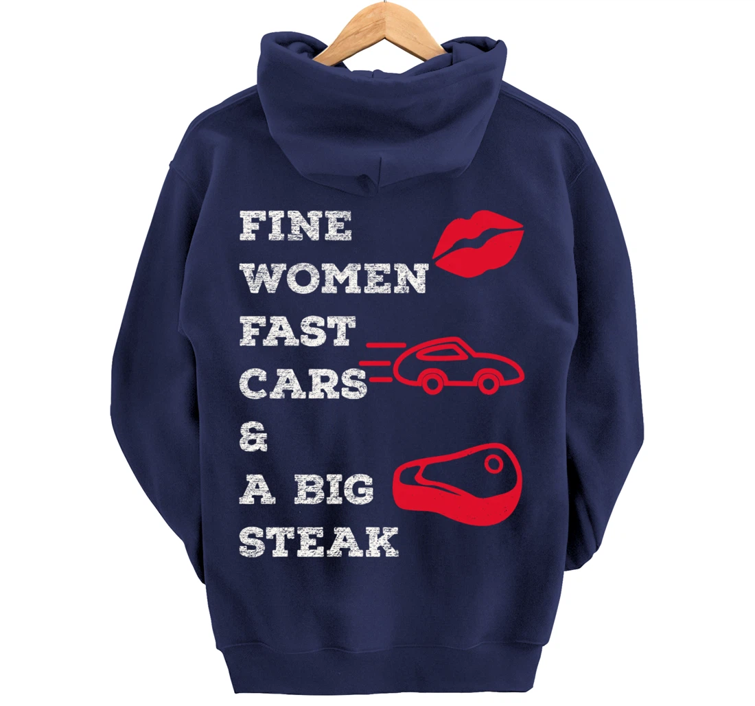 Fine Women Fast Cars & A Big Steak Auto Lover's Funny Gift Pullover Hoodie