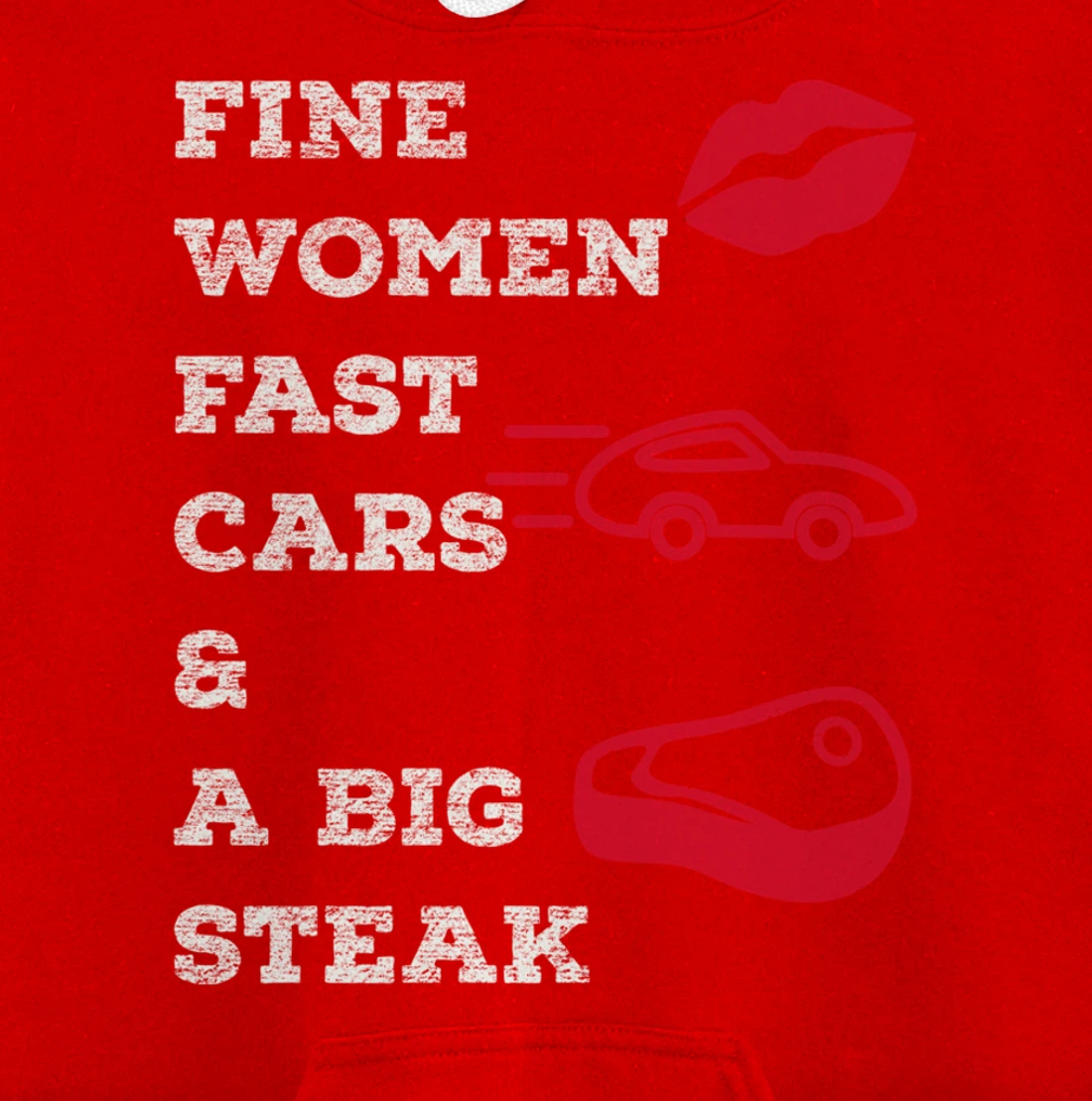 Fine Women Fast Cars & A Big Steak Auto Lover's Funny Gift Pullover Hoodie