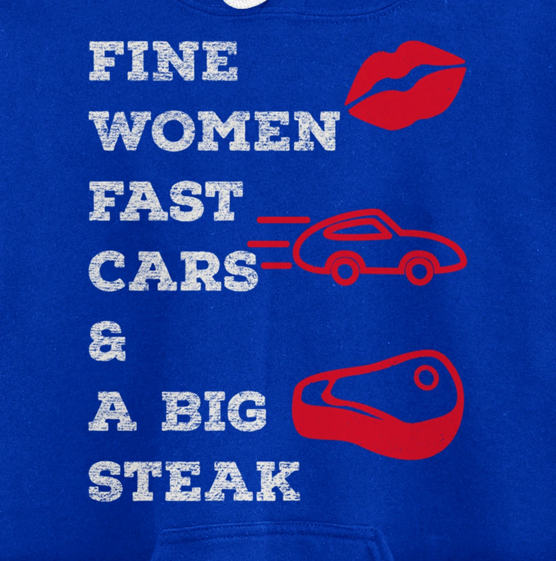 Fine Women Fast Cars & A Big Steak Auto Lover's Funny Gift Pullover Hoodie