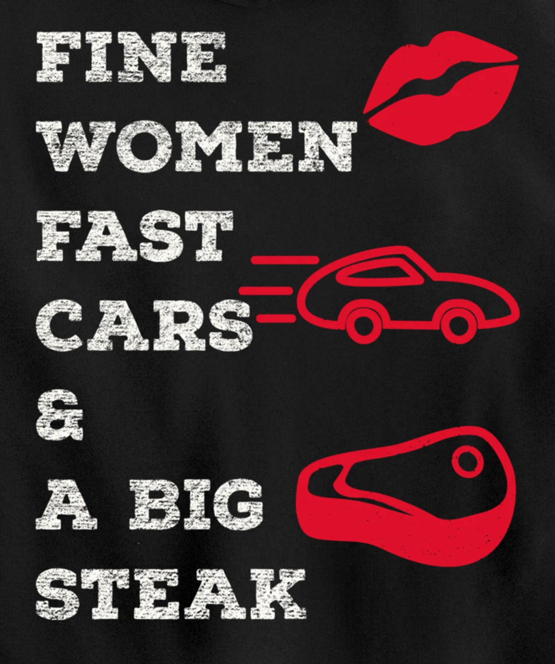 Fine Women Fast Cars & A Big Steak Auto Lover's Funny Gift Pullover Hoodie
