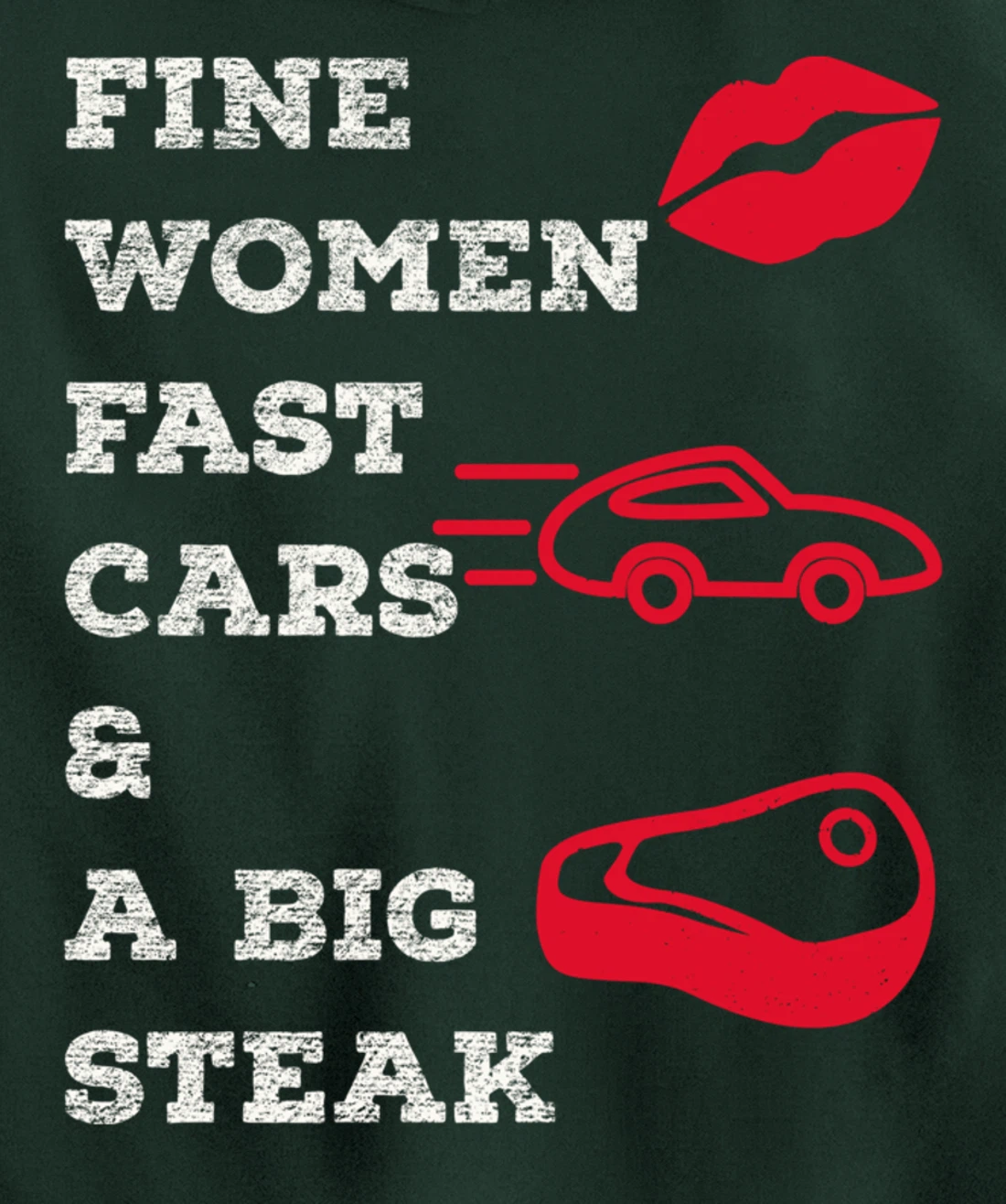 Fine Women Fast Cars & A Big Steak Auto Lover's Funny Gift Pullover Hoodie