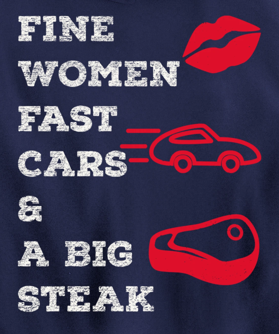 Fine Women Fast Cars & A Big Steak Auto Lover's Funny Gift Pullover Hoodie
