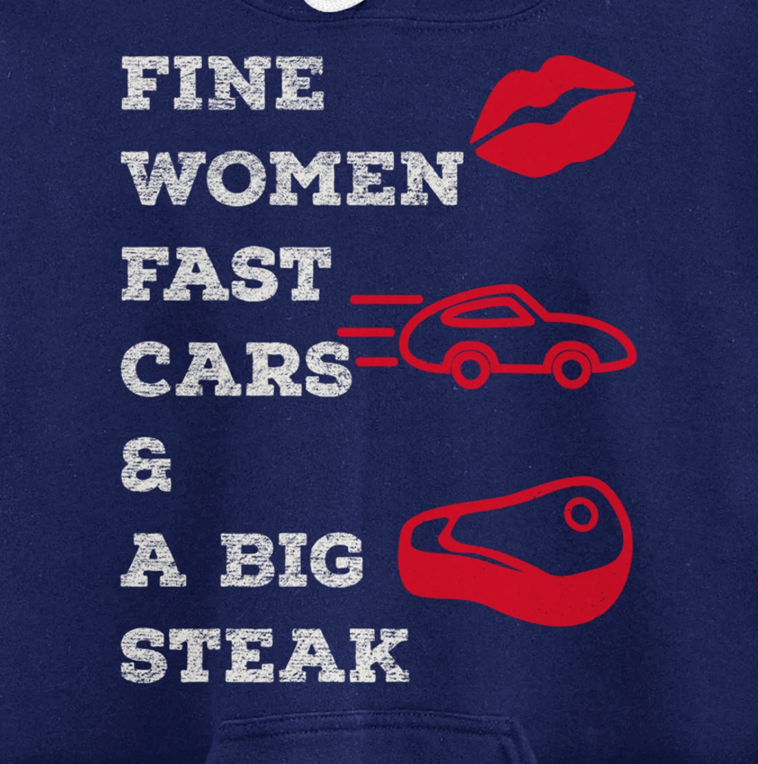 Fine Women Fast Cars & A Big Steak Auto Lover's Funny Gift Pullover Hoodie