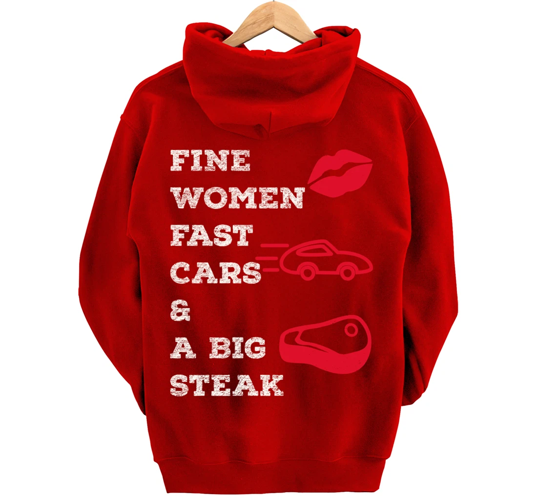 Fine Women Fast Cars & A Big Steak Auto Lover's Funny Gift Pullover Hoodie