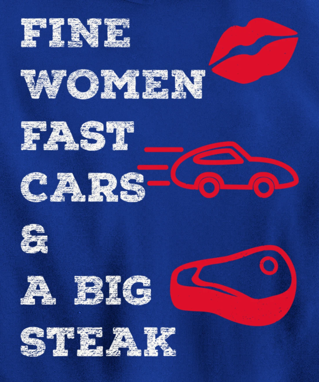 Fine Women Fast Cars & A Big Steak Auto Lover's Funny Gift Pullover Hoodie