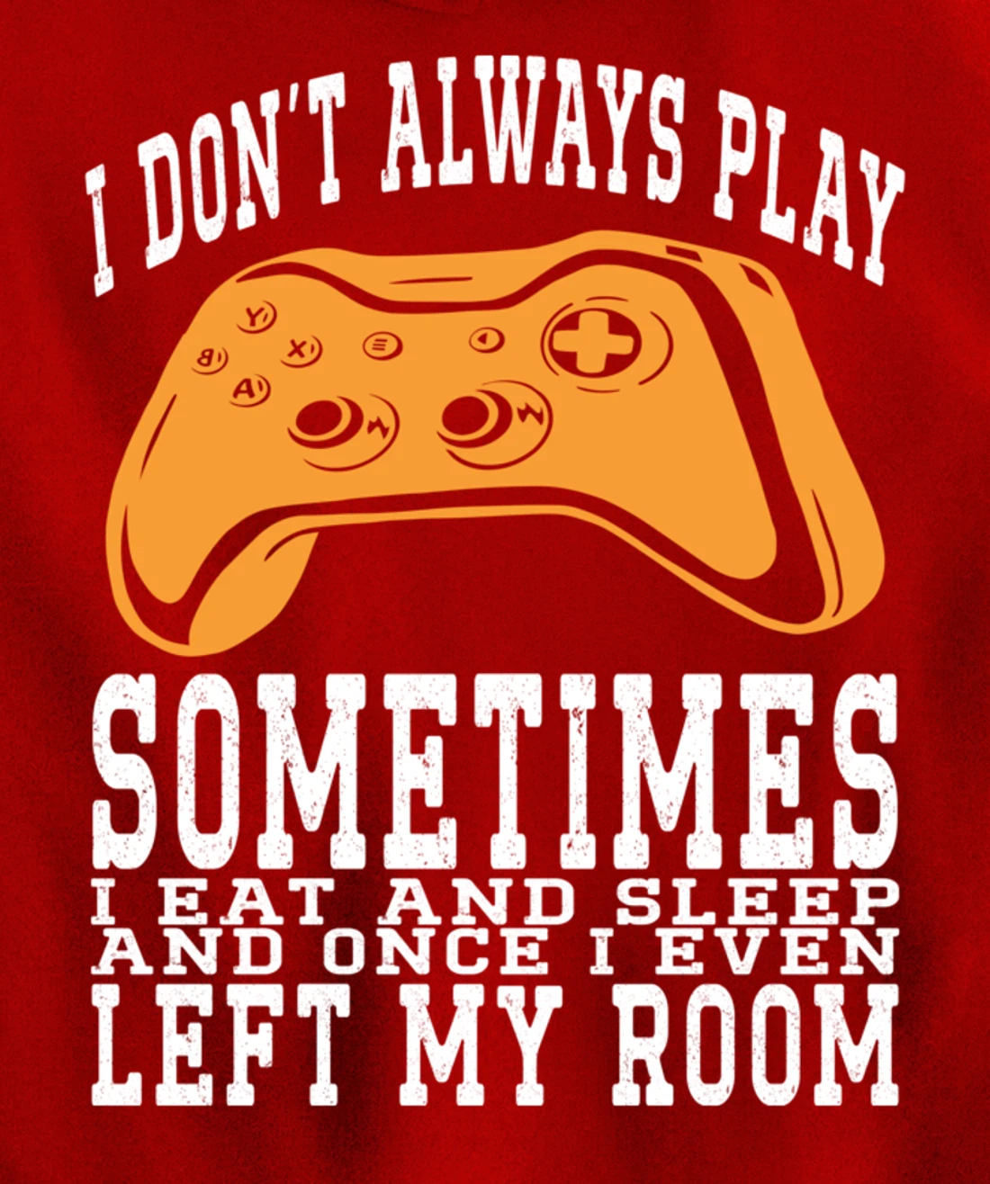 I Don't Always Play Video Games Sometimes I Eat And Sleep Pullover Hoodie
