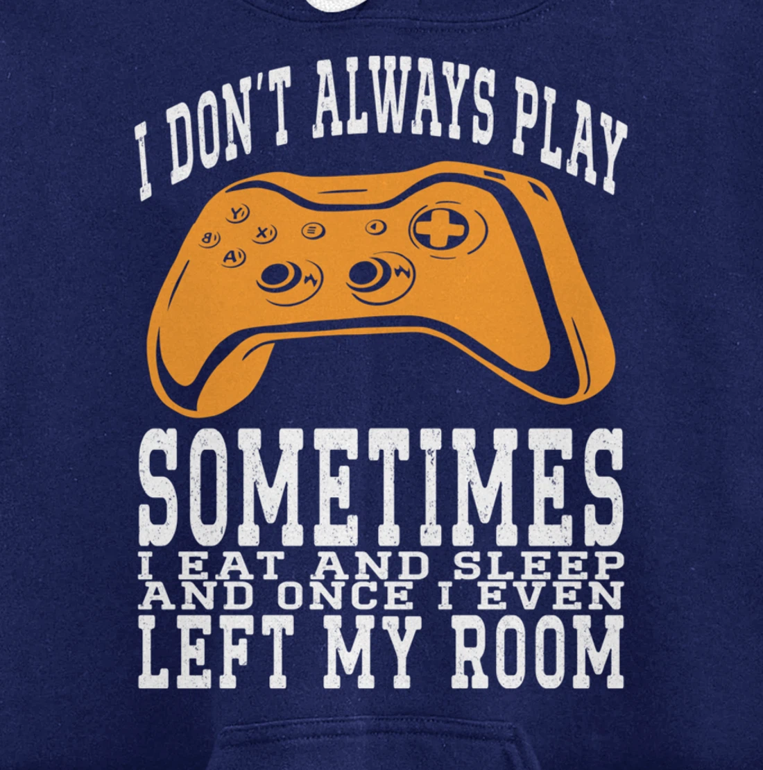 I Don't Always Play Video Games Sometimes I Eat And Sleep Pullover Hoodie