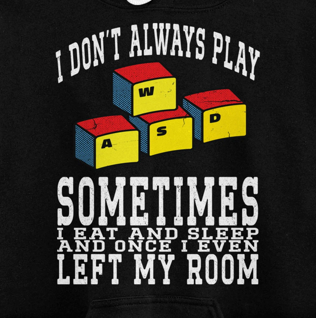 I Don't Always Play Video Games Sometimes I Eat And Sleep Pullover Hoodie