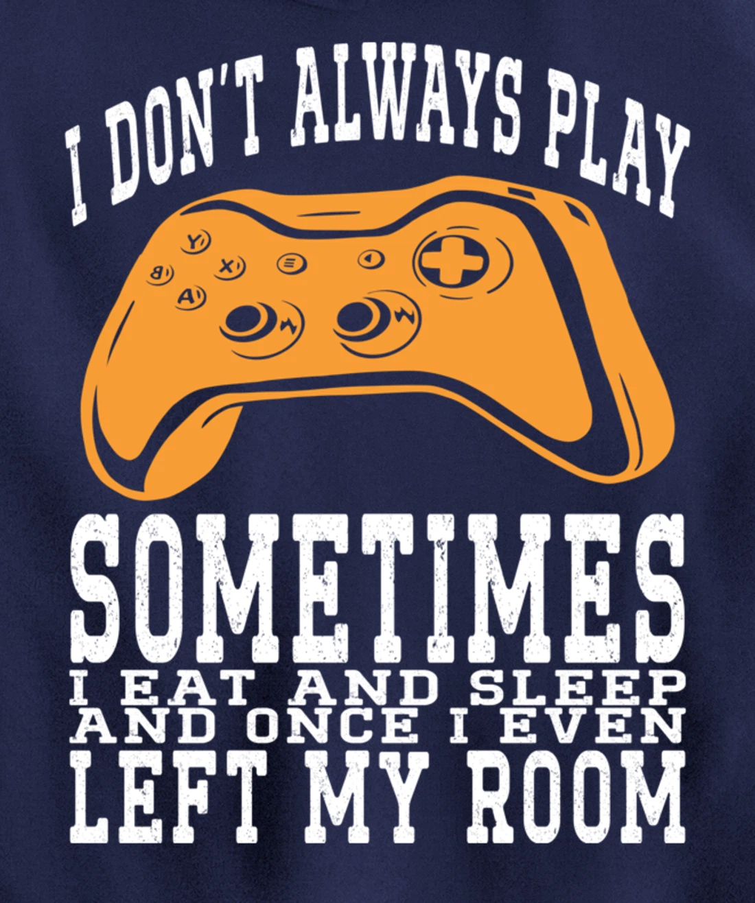 I Don't Always Play Video Games Sometimes I Eat And Sleep Pullover Hoodie