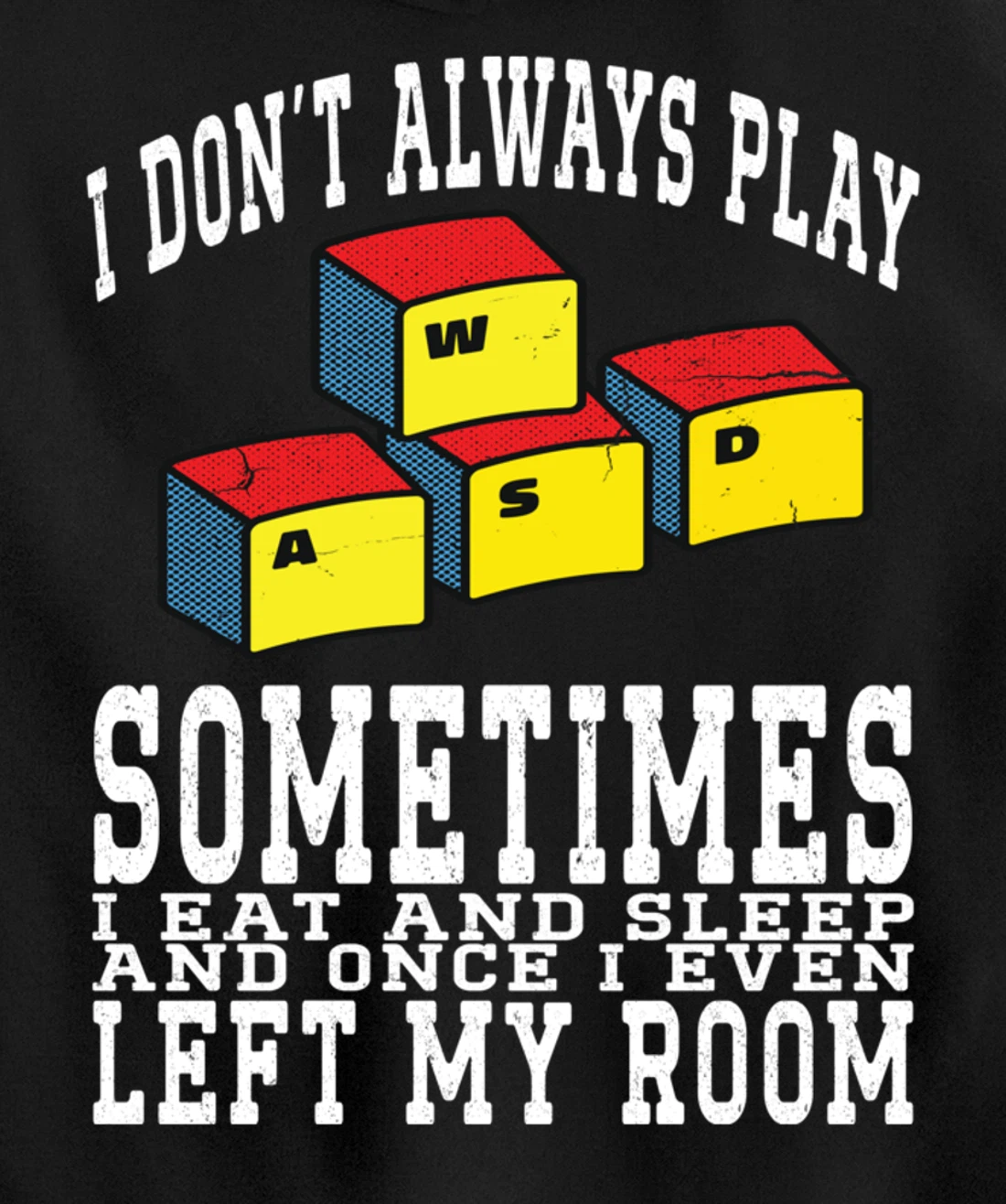 I Don't Always Play Video Games Sometimes I Eat And Sleep Pullover Hoodie