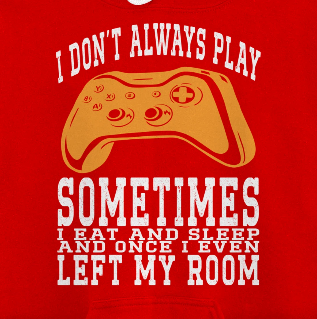 I Don't Always Play Video Games Sometimes I Eat And Sleep Pullover Hoodie