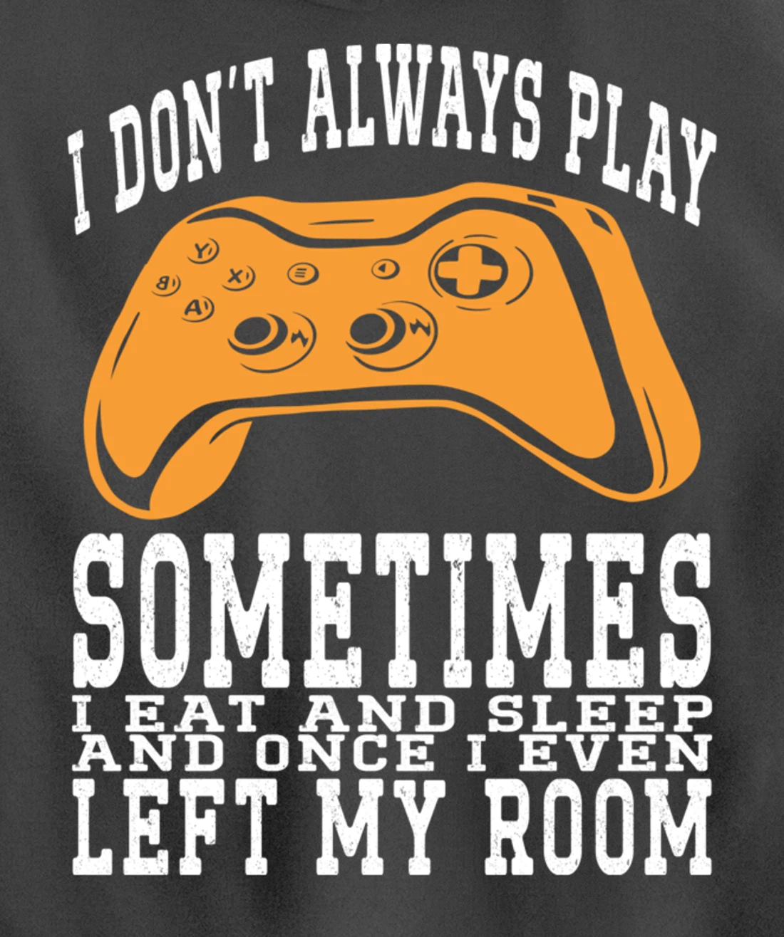 I Don't Always Play Video Games Sometimes I Eat And Sleep Pullover Hoodie