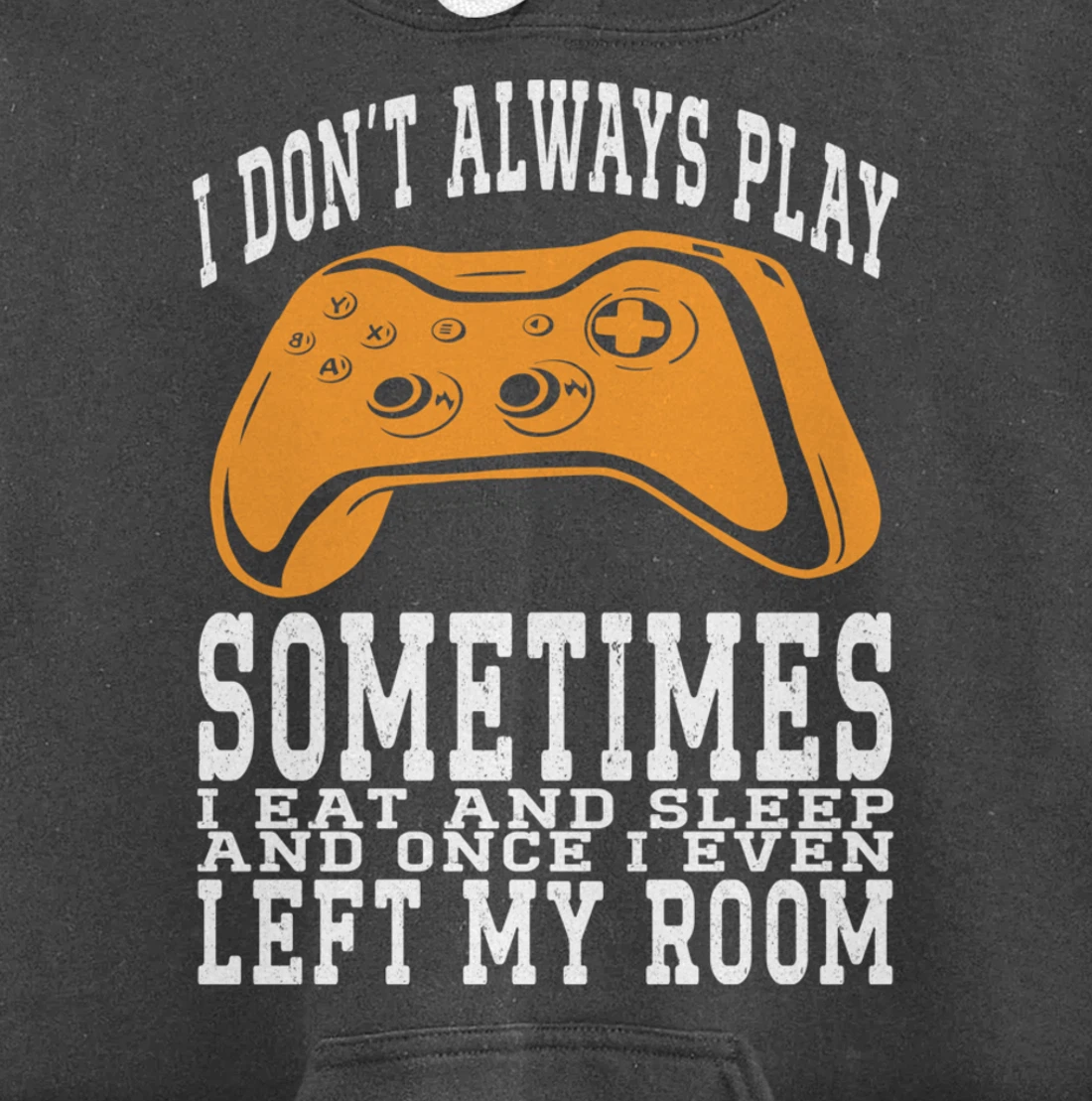I Don't Always Play Video Games Sometimes I Eat And Sleep Pullover Hoodie