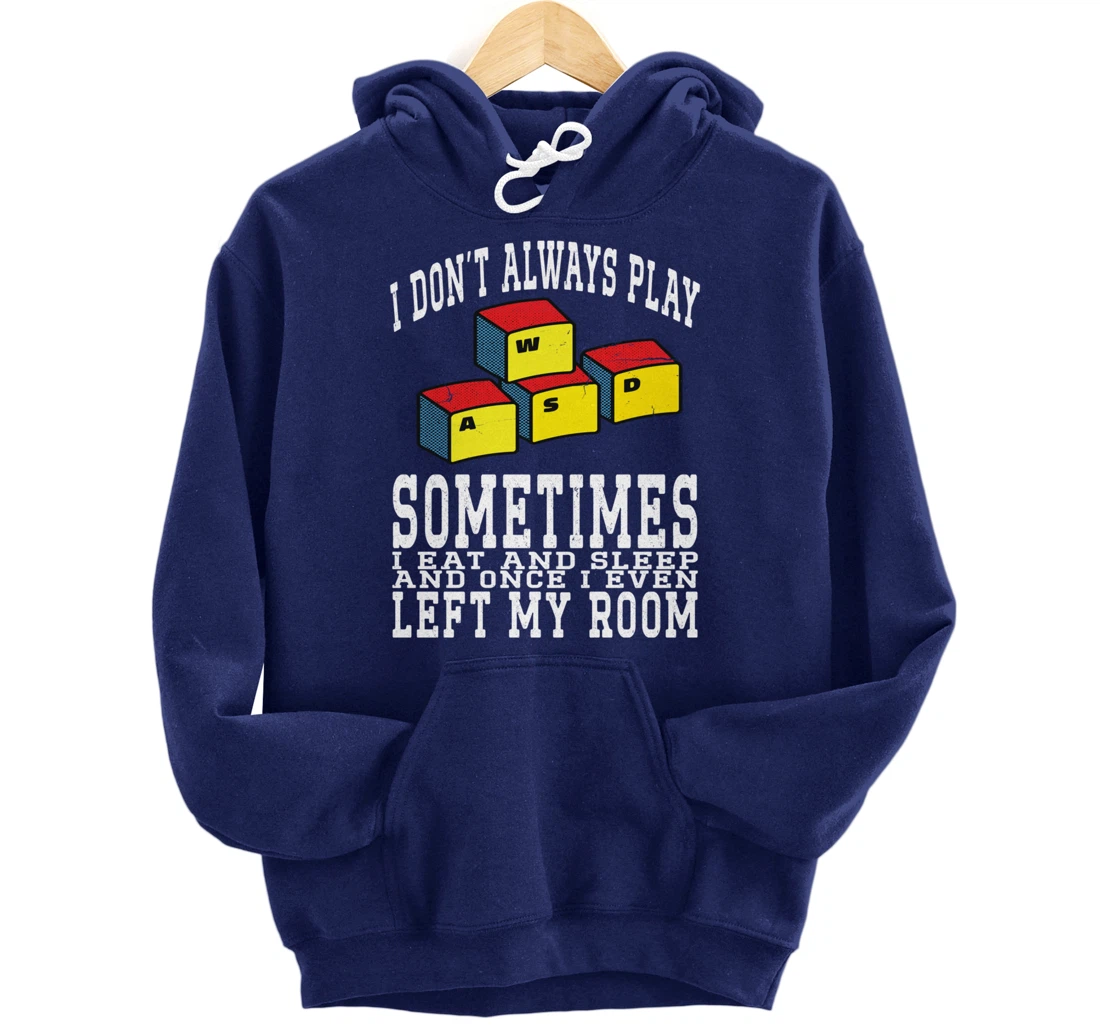 I Don't Always Play Video Games Sometimes I Eat And Sleep Pullover Hoodie