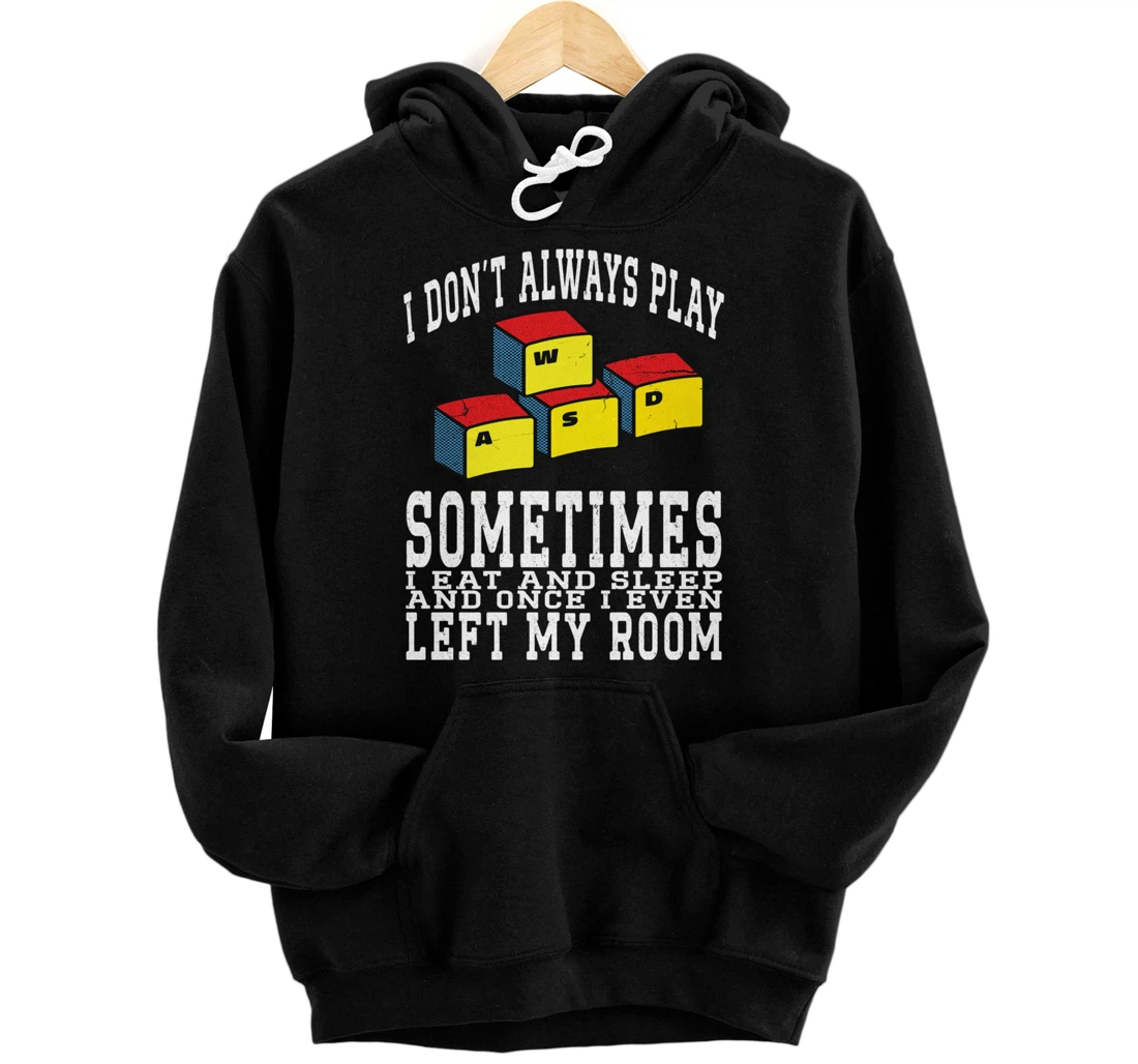 I Don't Always Play Video Games Sometimes I Eat And Sleep Pullover Hoodie