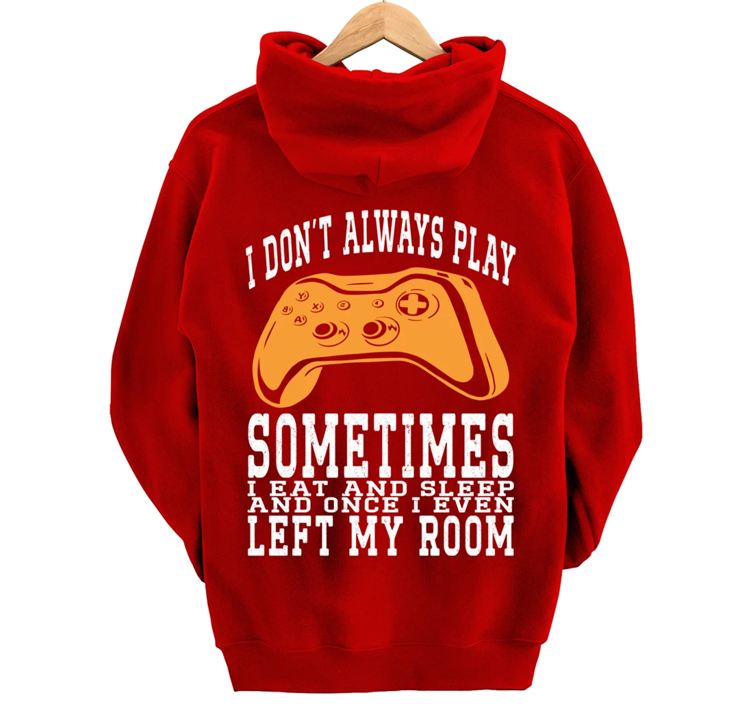 I Don't Always Play Video Games Sometimes I Eat And Sleep Pullover Hoodie