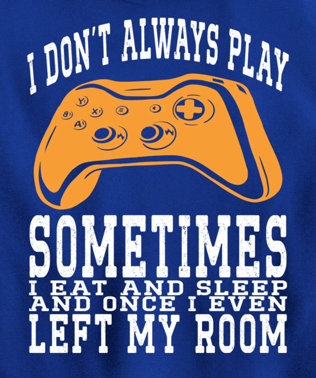 I Don't Always Play Video Games Sometimes I Eat And Sleep Pullover Hoodie