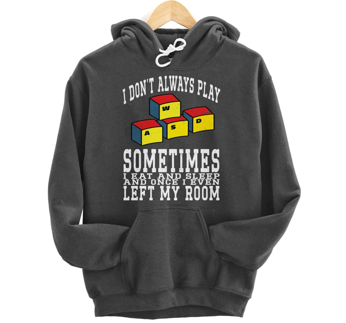 I Don't Always Play Video Games Sometimes I Eat And Sleep Pullover Hoodie