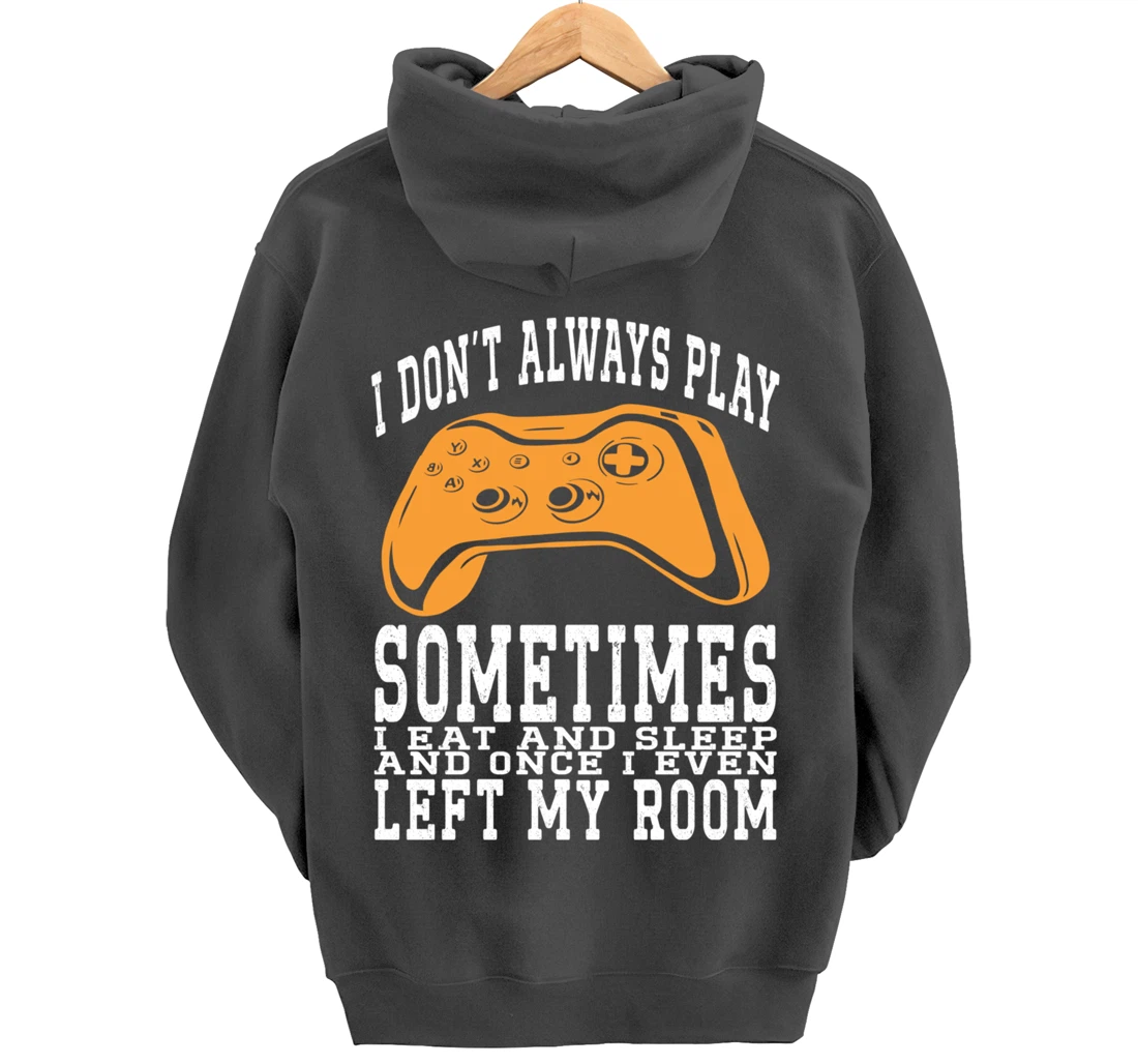 I Don't Always Play Video Games Sometimes I Eat And Sleep Pullover Hoodie