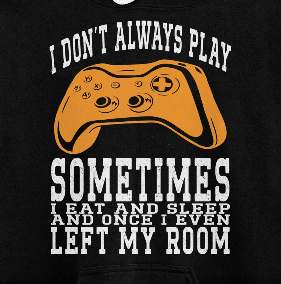I Don't Always Play Video Games Sometimes I Eat And Sleep Pullover Hoodie
