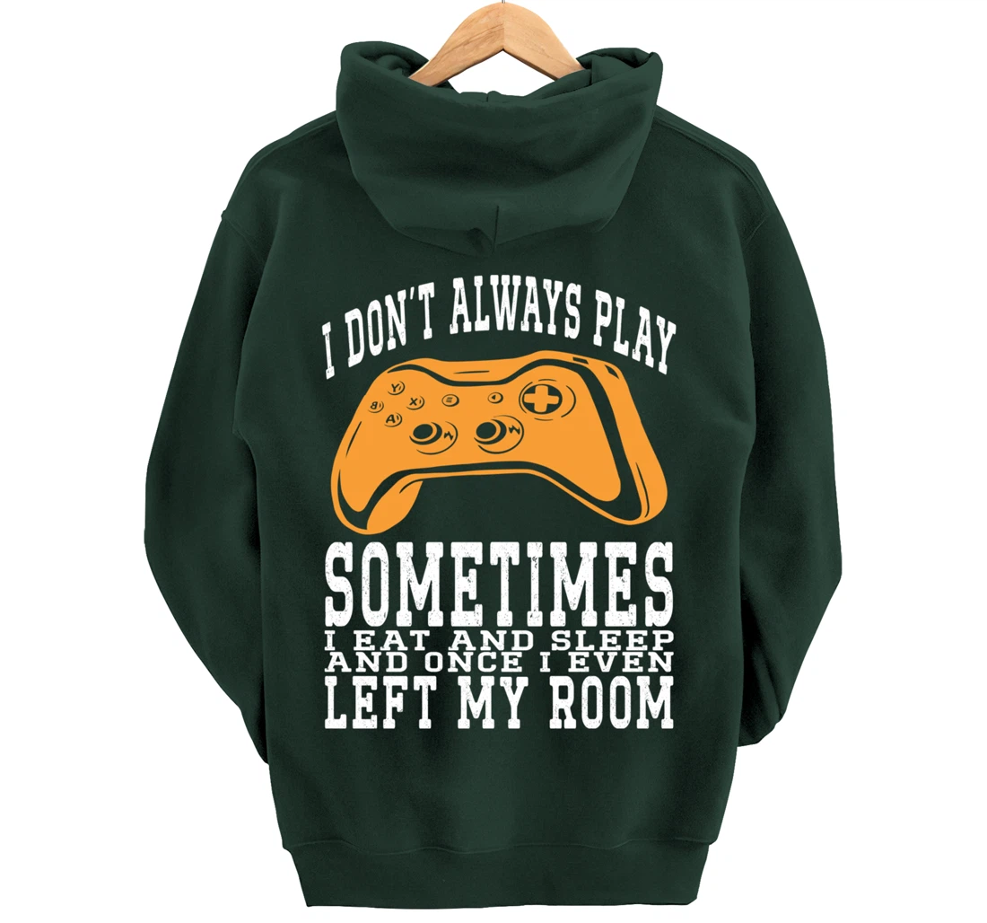 I Don't Always Play Video Games Sometimes I Eat And Sleep Pullover Hoodie