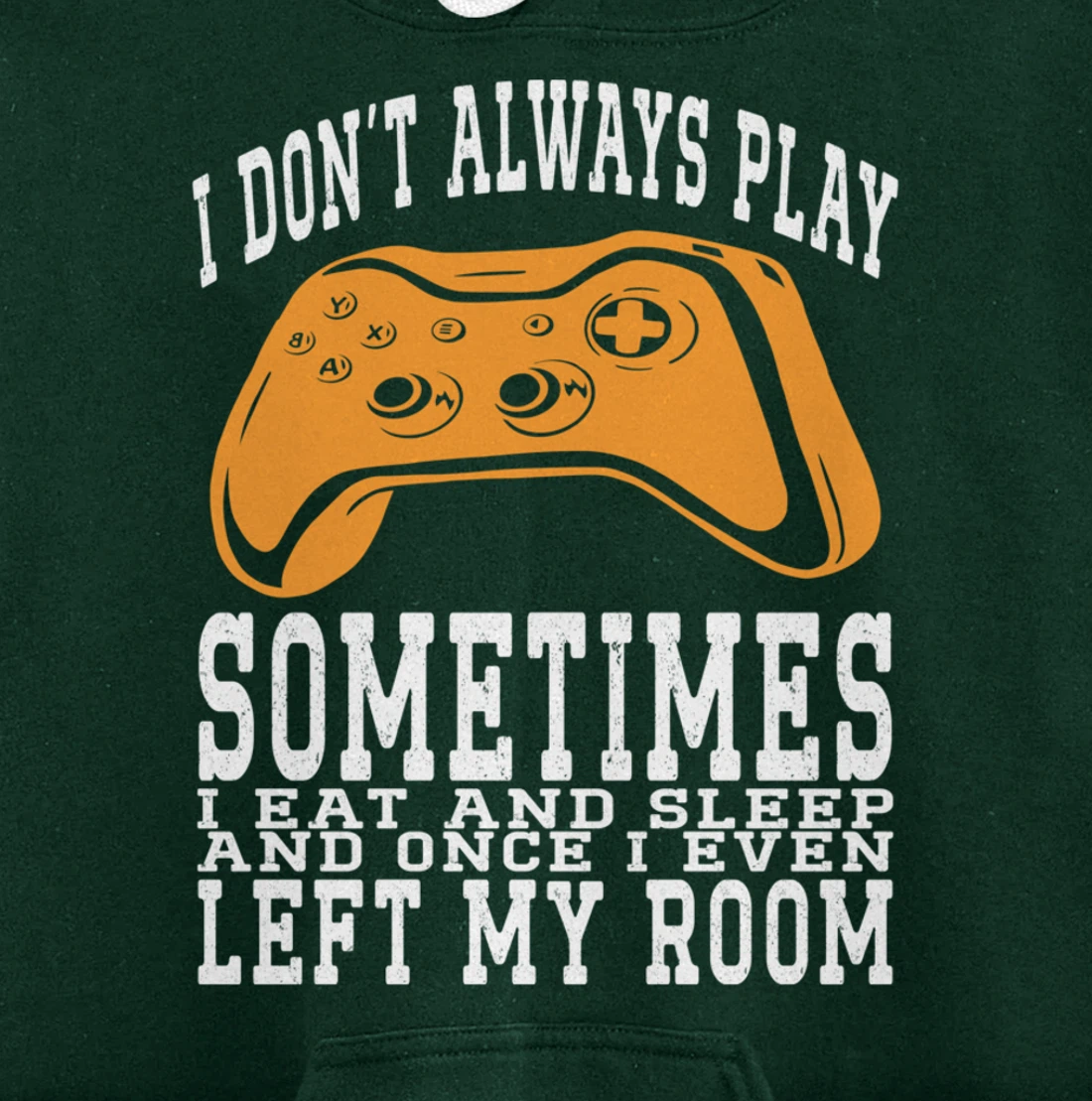 I Don't Always Play Video Games Sometimes I Eat And Sleep Pullover Hoodie