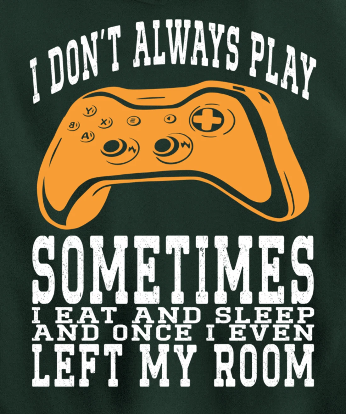 I Don't Always Play Video Games Sometimes I Eat And Sleep Pullover Hoodie