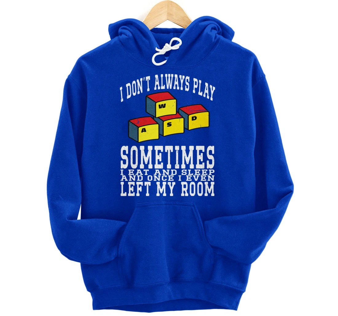 I Don't Always Play Video Games Sometimes I Eat And Sleep Pullover Hoodie
