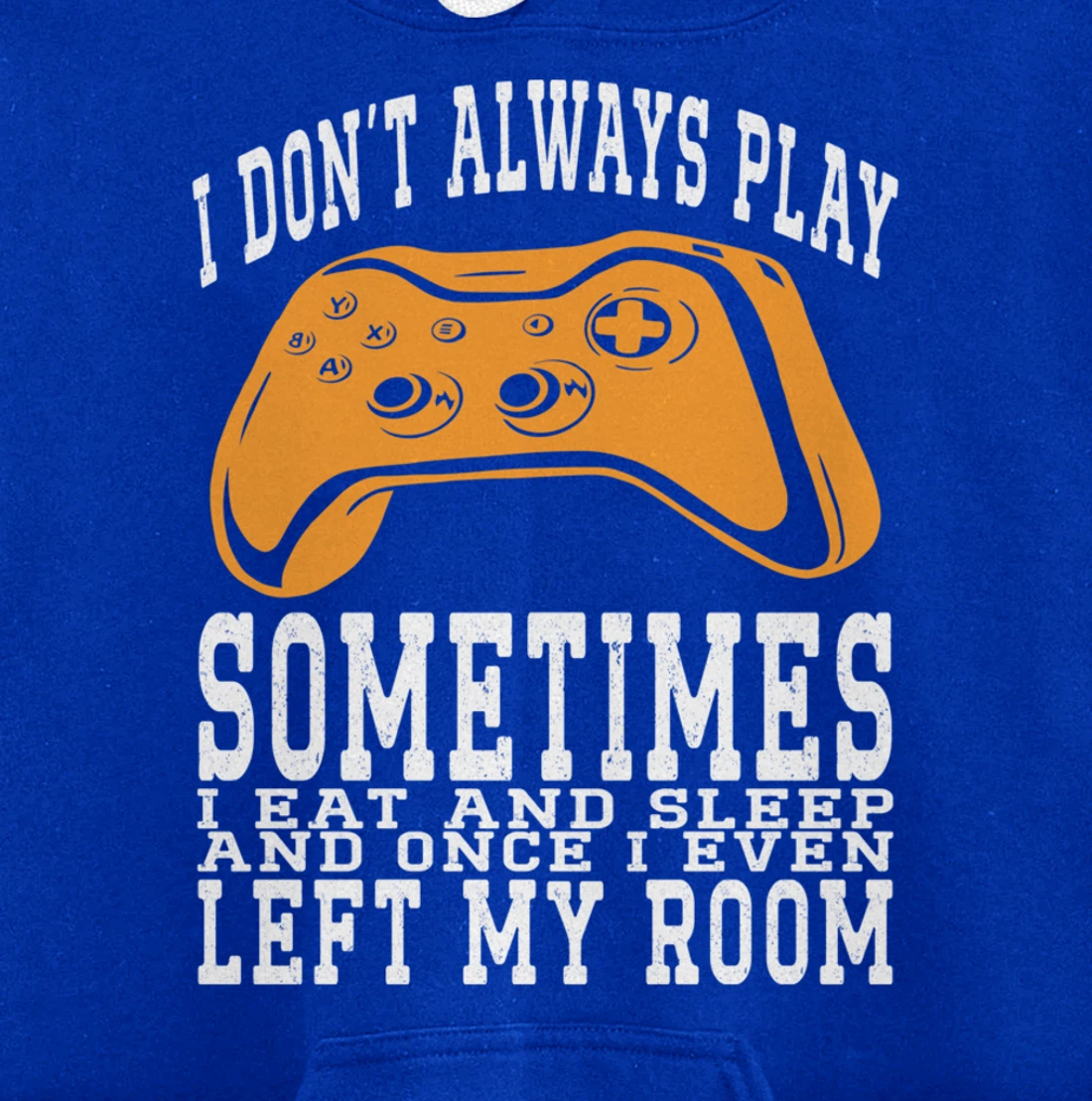 I Don't Always Play Video Games Sometimes I Eat And Sleep Pullover Hoodie