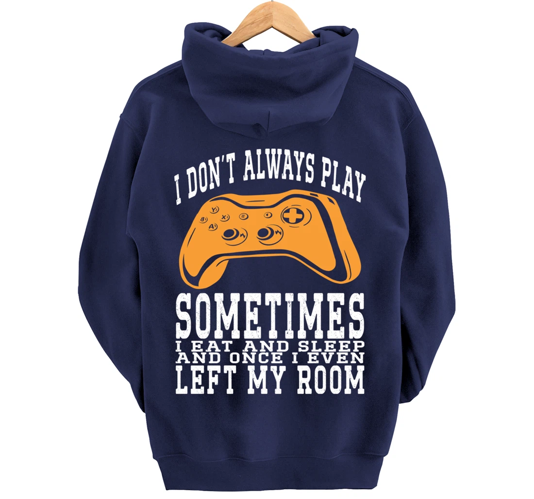 I Don't Always Play Video Games Sometimes I Eat And Sleep Pullover Hoodie
