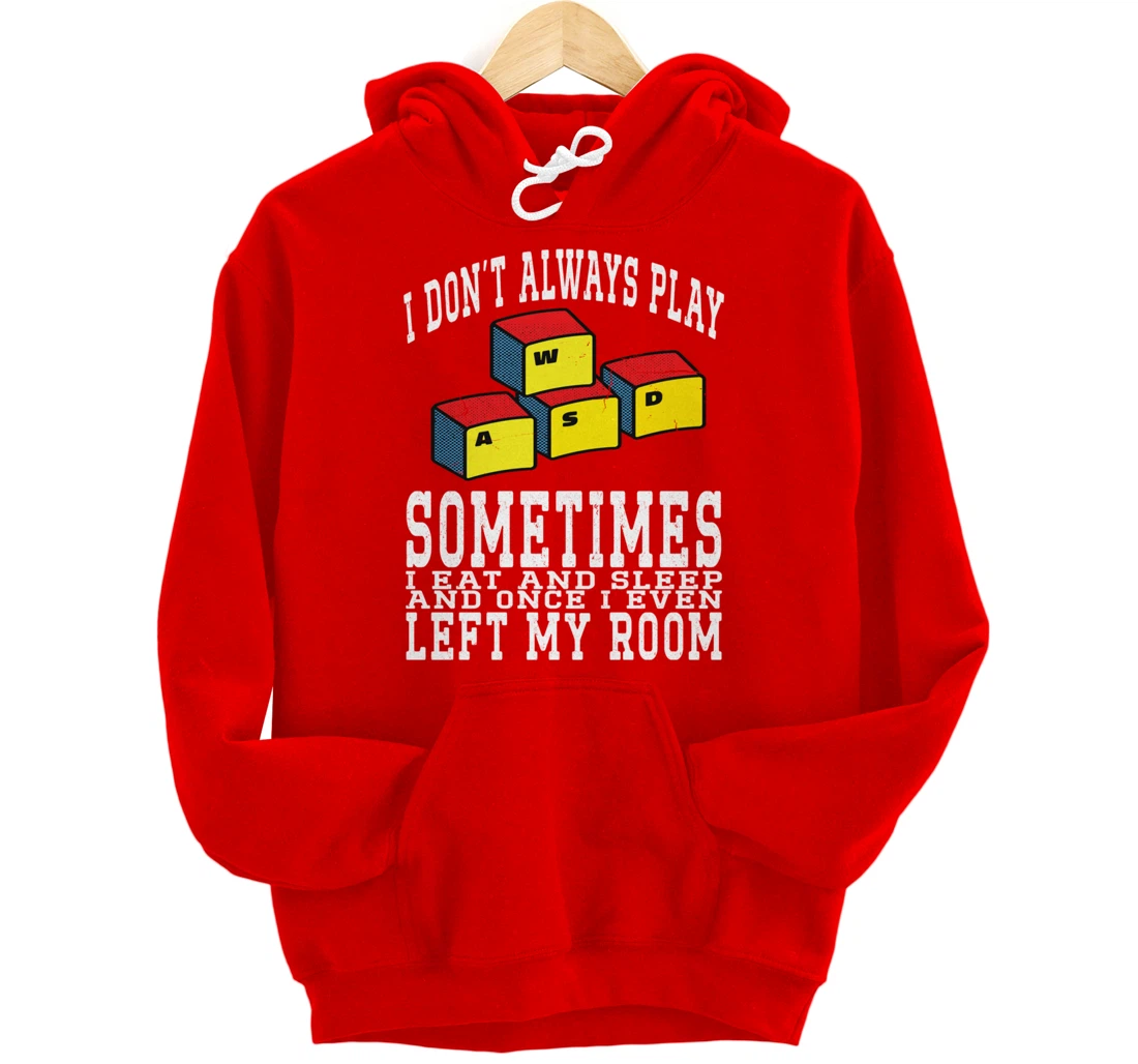 I Don't Always Play Video Games Sometimes I Eat And Sleep Pullover Hoodie