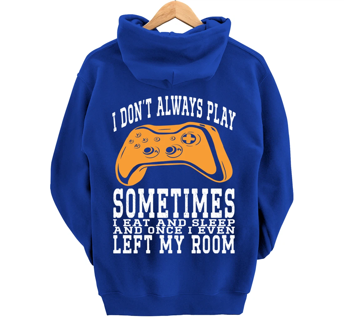 I Don't Always Play Video Games Sometimes I Eat And Sleep Pullover Hoodie