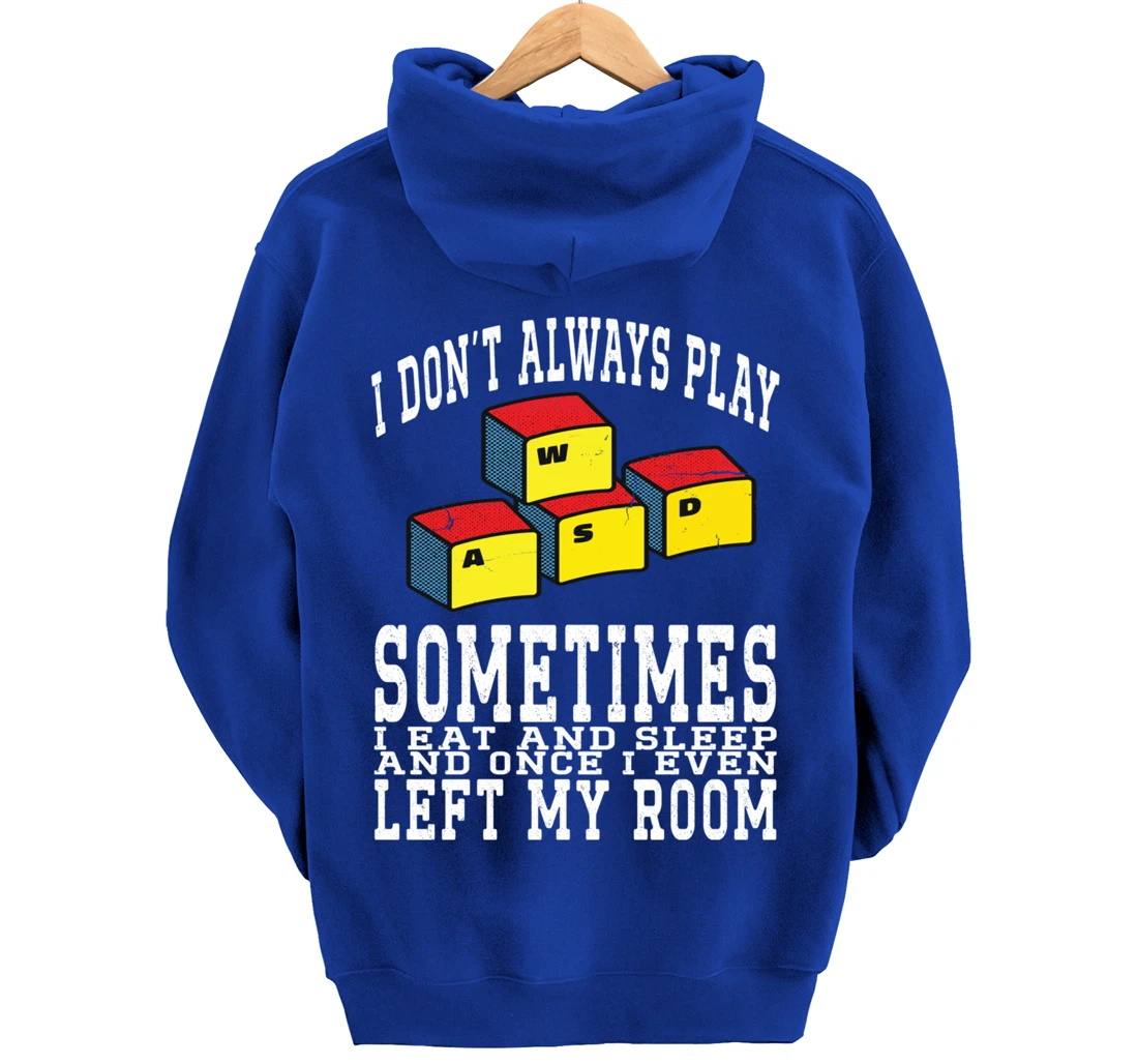 I Don't Always Play Video Games Sometimes I Eat And Sleep Pullover Hoodie