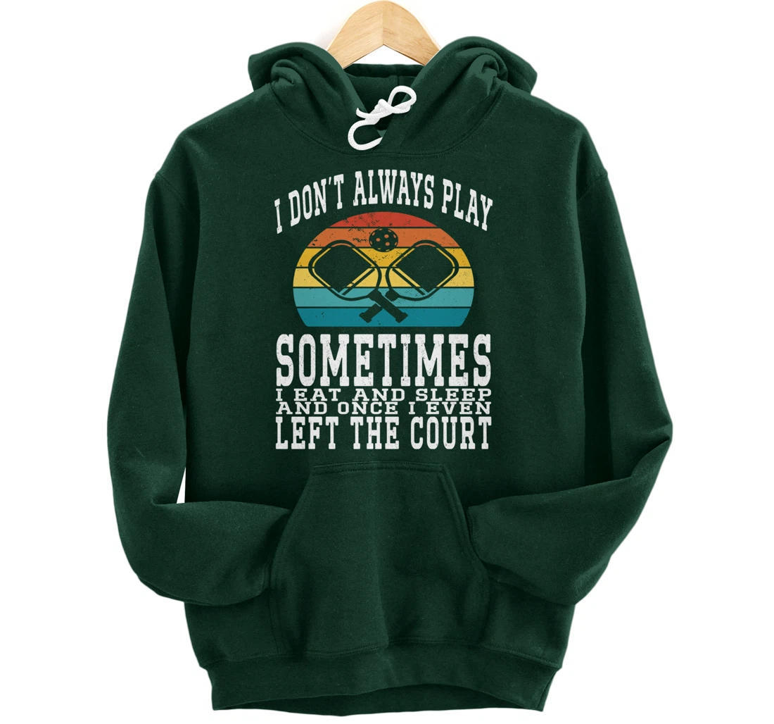 I Don't Always Play Ping Pong Sometimes I Eat And Sleep Pullover Hoodie