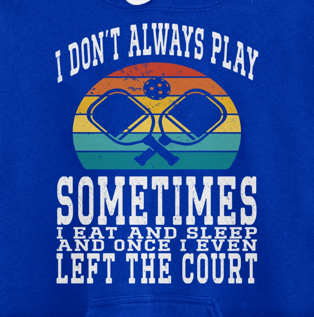 I Don't Always Play Ping Pong Sometimes I Eat And Sleep Pullover Hoodie