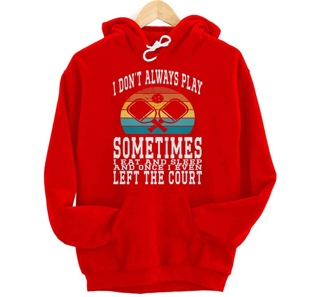 I Don't Always Play Ping Pong Sometimes I Eat And Sleep Pullover Hoodie