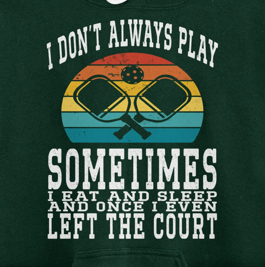 I Don't Always Play Ping Pong Sometimes I Eat And Sleep Pullover Hoodie