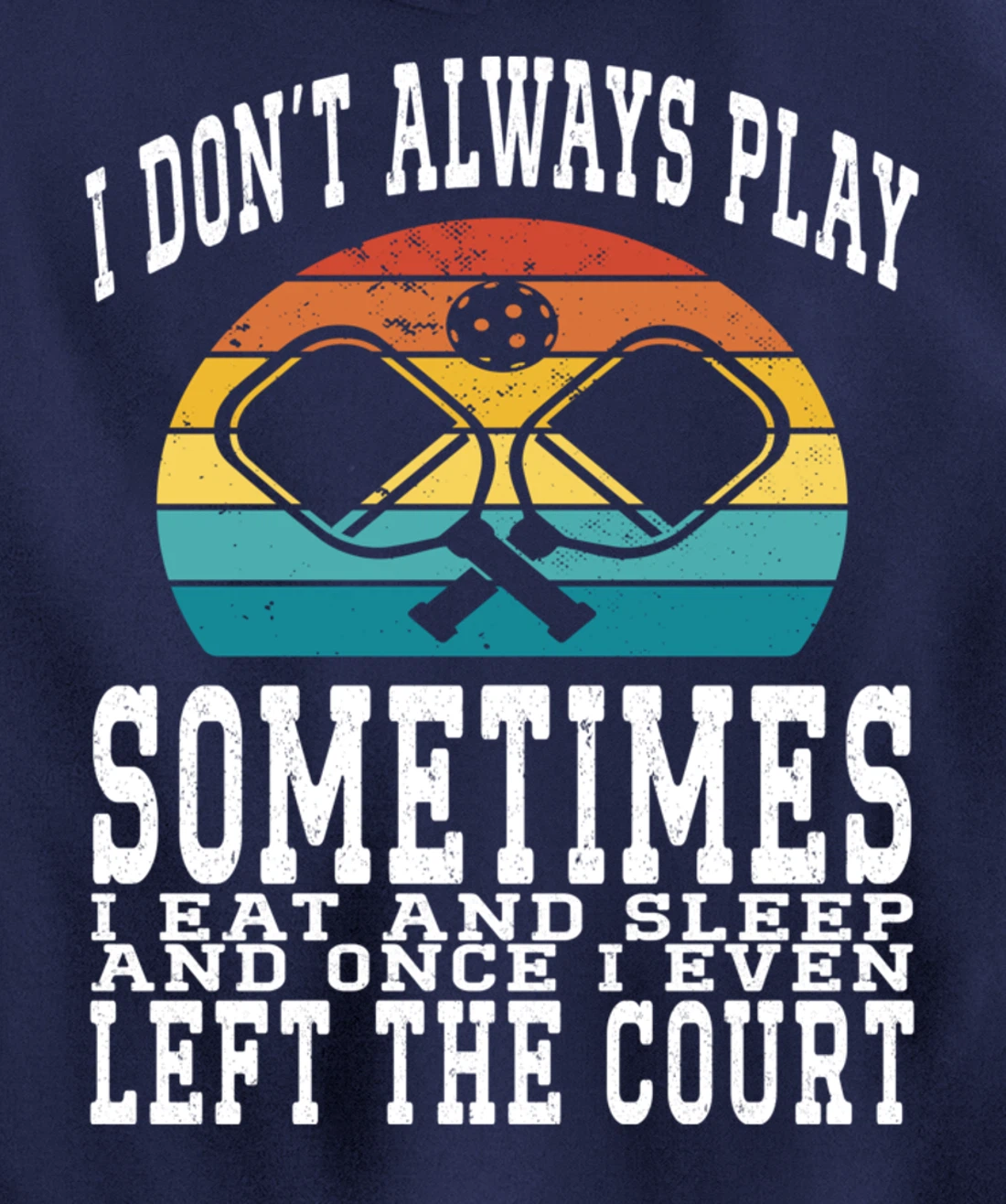 I Don't Always Play Ping Pong Sometimes I Eat And Sleep Pullover Hoodie