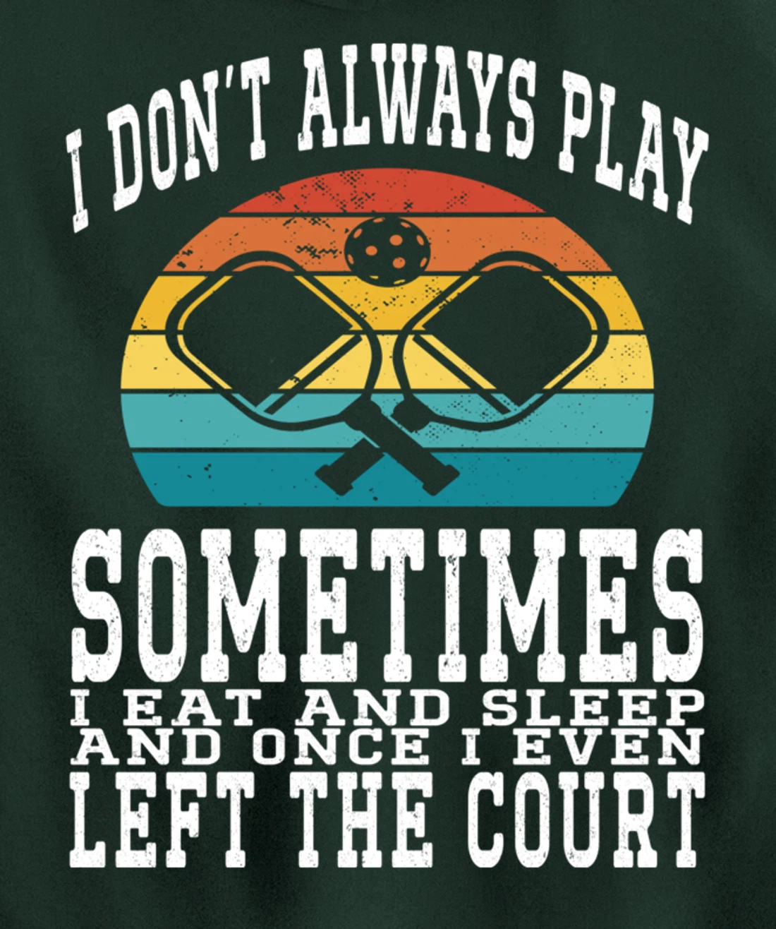 I Don't Always Play Ping Pong Sometimes I Eat And Sleep Pullover Hoodie