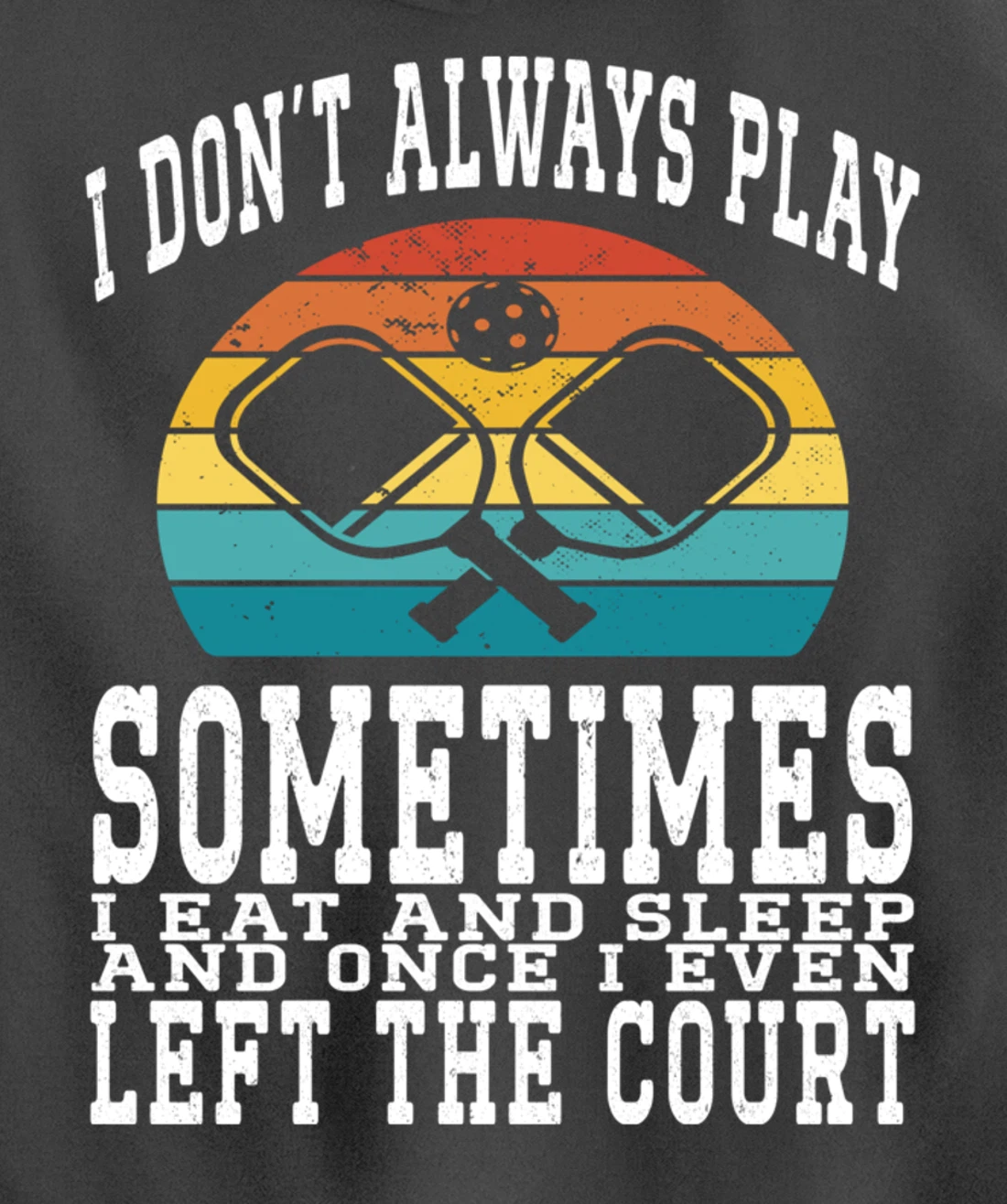 I Don't Always Play Ping Pong Sometimes I Eat And Sleep Pullover Hoodie