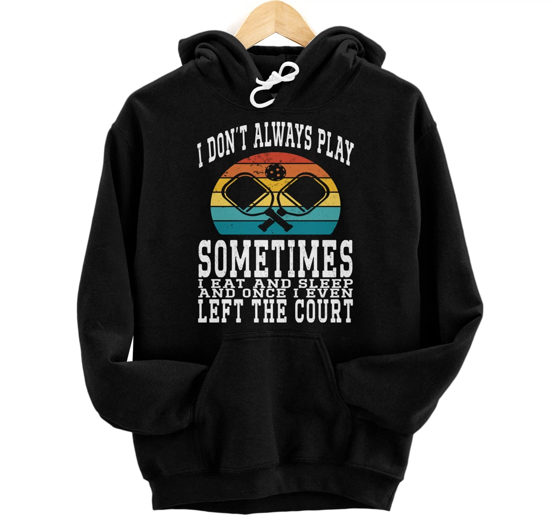 I Don't Always Play Ping Pong Sometimes I Eat And Sleep Pullover Hoodie