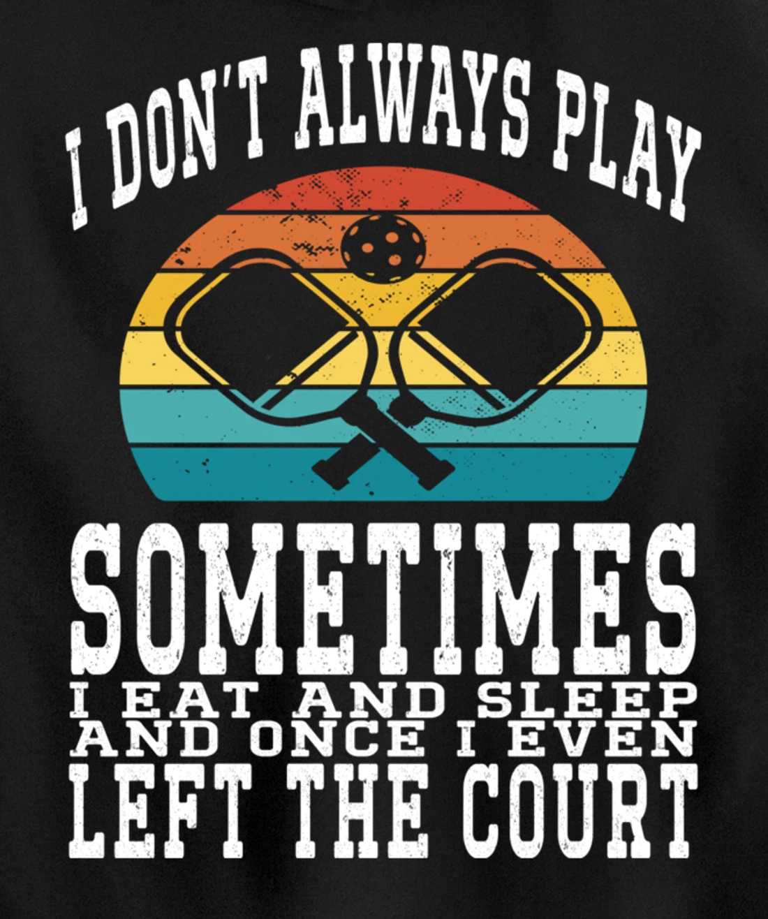 I Don't Always Play Ping Pong Sometimes I Eat And Sleep Pullover Hoodie