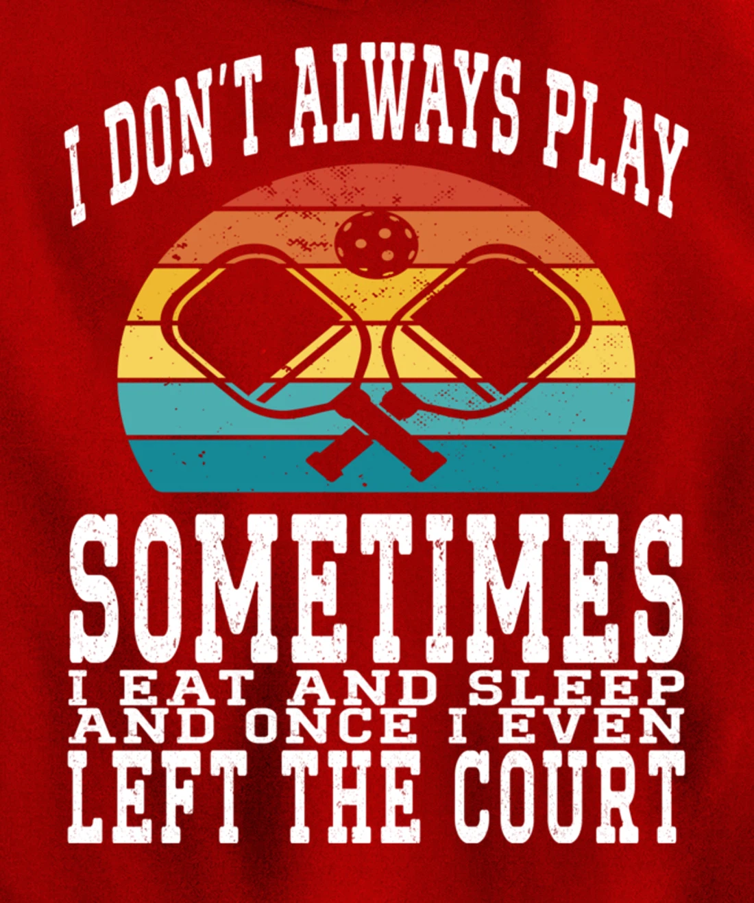 I Don't Always Play Ping Pong Sometimes I Eat And Sleep Pullover Hoodie