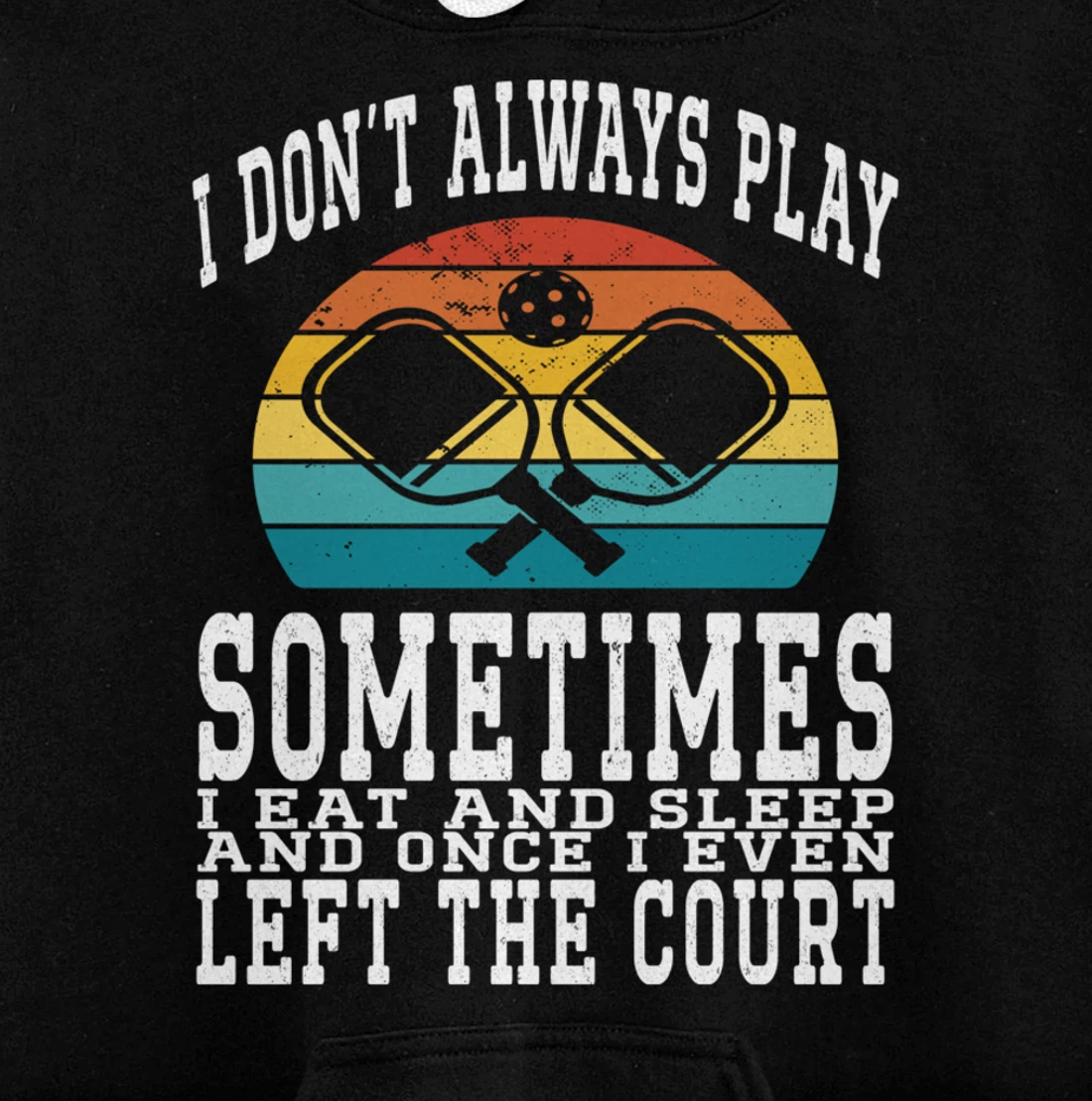 I Don't Always Play Ping Pong Sometimes I Eat And Sleep Pullover Hoodie
